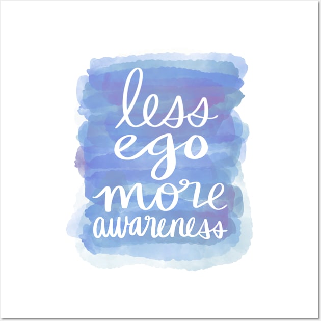 Less Ego, More Awareness Wall Art by Strong with Purpose